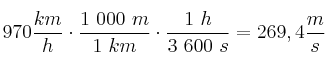 970\frac{km}{h}\cdot \frac{1\ 000\ m}{1\ km}\cdot \frac{1\ h}{3\ 600\ s} = 269,4\frac{m}{s}