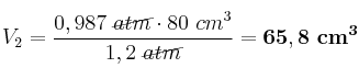 V_2 = \frac{0,987\ \cancel{atm}\cdot 80\ cm^3}{1,2\ \cancel{atm}} = \bf 65,8\ cm^3