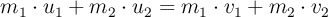 m_1\cdot u_1 + m_2\cdot u_2 = m_1\cdot v_1 + m_2\cdot v_2