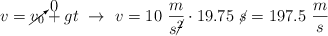 v = \cancelto{0}{v_0} + gt\ \to\ v = 10\ \frac{m}{s\cancel{^2}}\cdot 19.75\ \cancel{s} = 197.5\ \frac{m}{s}