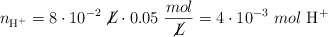 n_{\ce{H+}}  = 8\cdot 10^{-2}\ \cancel{L}\cdot 0.05\ \frac{mol}{\cancel{L}} = 4\cdot 10^{-3}\ mol\ \ce{H+}