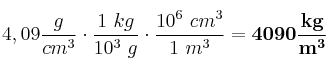 4,09\frac{g}{cm^3}\cdot \frac{1\ kg}{10^3\ g}\cdot \frac{10^6\ cm^3}{1\ m^3} = \bf 4090\frac{kg}{m^3}