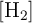 [\ce{H2}]
