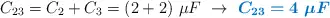 C_{23} = C_2 + C_3 = (2 + 2)\ \mu F\ \to\ \color[RGB]{0,112,192}{\bm{C_{23} = 4\ \mu F}}