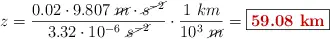 z = \frac{0.02\cdot 9.807\ \cancel{m}\cdot \cancel{s^{-2}}}{3.32\cdot 10^{-6}\ \cancel{s^{-2}}}\cdot \frac{1\ km}{10^3\ \cancel{m}} = \fbox{\color[RGB]{192,0,0}{\bf 59.08\ km}}