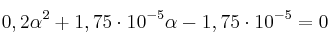 0,2\alpha^2 + 1,75\cdot 10^{-5}\alpha - 1,75\cdot 10^{-5} = 0