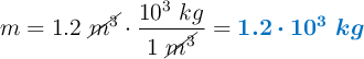 m = 1.2\ \cancel{m^3}\cdot \frac{10^3\ kg}{1\ \cancel{m^3}} = \color[RGB]{0,112,192}{\bm{1.2\cdot 10^3\ kg}}