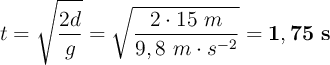 t = \sqrt{\frac{2d}{g}} = \sqrt{\frac{2\cdot 15\ m}{9,8\ m\cdot s^{-2}}} = \bf 1,75\ s