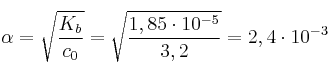\alpha = \sqrt{\frac{K_b}{c_0}} = \sqrt{\frac{1,85\cdot 10^{-5}}{3,2}} = 2,4\cdot 10^{-3}