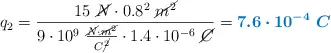 q_2 = \frac{15\ \cancel{N}\cdot 0.8^2\ \cancel{m^2}}{9\cdot 10^9\ \frac{\cancel{N}\cdot \cancel{m^2}}{C\cancel{^2}}\cdot 1.4\cdot 10^{-6}\ \cancel{C}} = \color[RGB]{0,112,192}{\bm{7.6\cdot 10^{-4}\ C}}