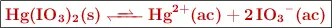 \fbox{\color[RGB]{192,0,0}{\bf \ce{Hg(IO3)2(s) <<=> Hg^{2+}(ac) + 2IO3-(ac)}}}