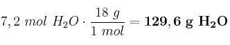 7,2\ mol\ H_2O\cdot \frac{18\ g}{1\ mol} = \bf 129,6\ g\ H_2O
