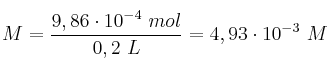 M = \frac{9,86\cdot 10^{-4}\ mol}{0,2\ L} = 4,93\cdot 10^{-3}\ M