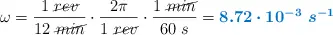 \omega = \frac{1\ \cancel{rev}}{12\ \cancel{min}}\cdot \frac{2\pi}{1\ \cancel{rev}}\cdot \frac{1\ \cancel{min}}{60\ s} = \color[RGB]{0,112,192}{\bm{8.72\cdot 10^{-3}\ s^{-1}}}