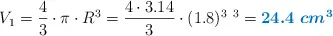 V_1 = \frac{4}{3}\cdot \pi\cdot R^3 = \frac{4\cdot 3.14}{3}\cdot (1.8)^3\ \cm^3 = \color[RGB]{0,112,192}{\bm{24.4\ cm^3}}