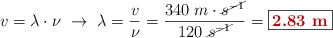 v = \lambda\cdot \nu\ \to\ \lambda = \frac{v}{\nu} = \frac{340\ m\cdot \cancel{s^{-1}}}{120\ \cancel{s^{-1}}} = \fbox{\color[RGB]{192,0,0}{\bf 2.83\ m}}