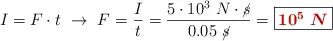 I = F\cdot t\ \to\ F = \frac{I}{t} = \frac{5\cdot 10^3\ N\cdot \cancel{s}}{0.05\ \cancel{s}} = \fbox{\color[RGB]{192,0,0}{\bm{10^5\ N}}}