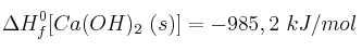 \Delta H_f^0 [Ca(OH)_2\ (s)] = -985,2\ kJ/mol