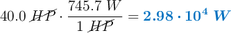 40.0\ \cancel{HP}\cdot \frac{745.7\ W}{1\ \cancel{HP}} = \color[RGB]{0,112,192}{\bm{2.98\cdot 10^4\ W}}