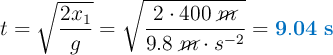 t = \sqrt{\frac{2x_1}{g}} = \sqrt{\frac{2\cdot 400\ \cancel{m}}{9.8\ \cancel{m}\cdot s^{-2}}} = \color[RGB]{0,112,192}{\bf 9.04\ s}