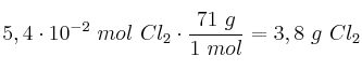 5,4\cdot 10^{-2}\ mol\ Cl_2\cdot \frac{71\ g}{1\ mol} = 3,8\ g\ Cl_2