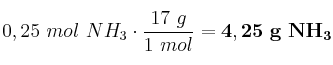 0,25\ mol\ NH_3\cdot \frac{17\ g}{1\ mol} = \bf 4,25\ g\ NH_3