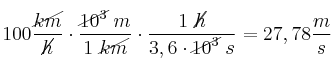 100\frac{\cancel{km}}{\cancel{h}}\cdot \frac{\cancel{10^3}\ m}{1\ \cancel{km}}\cdot \frac{1\ \cancel{h}}{3,6\cdot \cancel{10^3}\ s} = 27,78\frac{m}{s}