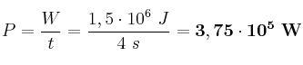 P = \frac{W}{t} = \frac{1,5\cdot 10^6\ J}{4\ s} = \bf 3,75\cdot 10^5\ W