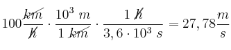 100\frac{\cancel{km}}{\cancel{h}}\cdot \frac{10^3\ m}{1\ \cancel{km}}\cdot \frac{1\ \cancel{h}}{3,6\cdot 10^3\ s} = 27,78\frac{m}{s}