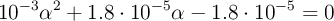 10^{-3}\alpha^2 + 1.8\cdot 10^{-5}\alpha - 1.8\cdot 10^{-5} = 0