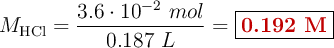 M_{\ce{HCl}} = \frac{3.6\cdot 10^{-2}\ mol}{0.187\ L} = \fbox{\color[RGB]{192,0,0}{\bf 0.192\ M}}