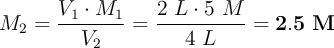 M_2 = \frac{V_1\cdot M_1}{V_2} = \frac{2\ L\cdot 5\ M}{4\ L} = \bf 2.5\ M