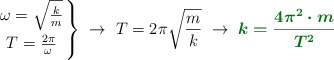 \left \omega = \sqrt{\frac{k}{m}} \atop T = \frac{2\pi}{\omega} \right \}\ \to\ T = 2\pi\sqrt{\frac{m}{k}}\ \to\ \color[RGB]{2,112,20}{\bm{k = \frac{4\pi^2\cdot m}{T^2}}}