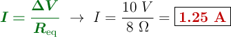 {\color[RGB]{2,112,20}{\bm{I = \frac{\Delta V}{R_{\text{eq}}}}}}\ \to\ I = \frac{10\ V}{8\ \Omega} = \fbox{\color[RGB]{192,0,0}{\bf 1.25\ A}}
