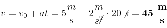 v = v_0 + at = 5\frac{m}{s} + 2\frac{m}{s\cancel{^2}}\cdot 20\ \cancel{s} = \bf 45\ \frac{m}{s}