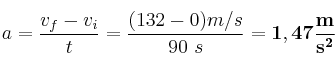 a = \frac{v_f - v_i}{t} = \frac{(132 - 0) m/s}{90\ s} = \bf 1,47\frac{m}{s^2}