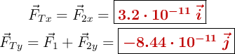 \left \vec{F}_{Tx} = \vec{F}_{2x} = {\fbox{\color[RGB]{192,0,0}{\bm{3.2\cdot 10^{-11}\ \vec{i}}}}} \atop \vec{F}_{Ty} = \vec{F}_1 + \vec{F}_{2y} = {\fbox{\color[RGB]{192,0,0}{\bm{-8.44\cdot 10^{-11}\ \vec{j}}}}} \right