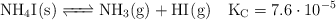 \ce{NH4I(s) <=> NH3(g) + HI(g)}\ \ \ \ce{K_C} = 7.6\cdot 10^{-5}