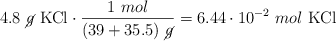 4.8\ \cancel{g}\ \ce{KCl}\cdot \frac{1\ mol}{(39 + 35.5)\ \cancel{g}} = 6.44\cdot 10^{-2}\ mol\ \ce{KCl}