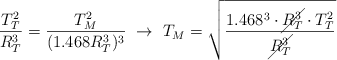 \frac{T^2_T}{R^3_T}  = \frac{T^2_M}{(1.468R^3_T)^3}\ \to\ T_M = \sqrt{\frac{1.468^3\cdot \cancel{R^3_T}\cdot T^2_T}{\cancel{R^3_T}}}