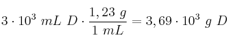 3\cdot 10^3\ mL\ D\cdot \frac{1,23\ g}{1\ mL} = 3,69\cdot 10^{3}\ g\ D