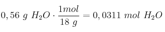 0,56\ g\ H_2O\cdot \frac{1 mol}{18\ g} = 0,0311\ mol\ H_2O