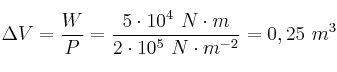 \Delta V = \frac{W}{P} = \frac{ 5\cdot 10^4\ N\cdot m}{2\cdot 10^5\ N\cdot m^{-2}} = 0,25\ m^3