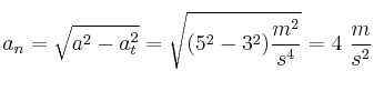 a_n = \sqrt{a^2 - a_t^2} = \sqrt{(5^2 - 3^2)\frac{m^2}{s^4}} = 4\ \frac{m}{s^2}