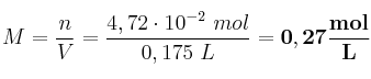 M = \frac{n}{V} = \frac{4,72\cdot 10^{-2}\ mol}{0,175\ L} = \bf 0,27\frac{mol}{L}