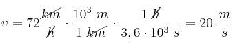 v = 72\frac{\cancel{km}}{\cancel{h}}\cdot \frac{10^3\ m}{1\ \cancel{km}}\cdot \frac{1\ \cancel{h}}{3,6\cdot 10^3\ s} = 20\ \frac{m}{s}