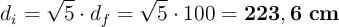 d_i = \sqrt 5\cdot d_f = \sqrt 5\cdot 100 = \bf 223,6\ cm