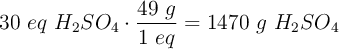 30\ eq\ H_2SO_4\cdot \frac{49\ g}{1\ eq} = 1470\ g\ H_2SO_4