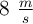 8\ \textstyle{m\over s}