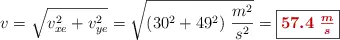 v = \sqrt{v_{xe}^2 + v_{ye}^2} = \sqrt{(30^2 + 49^2)\ \frac{m^2}{s^2}} = \fbox{\color[RGB]{192,0,0}{\bm{57.4\ \frac{m}{s}}}}